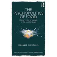 The Psychopolitics of Food: Culinary Rites of Passage in the Neoliberal Age by Mentinis; Mihalis, 9781138182561
