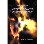 The Making of Yesterday's Enterprise by Stillwell, Eric A., 9781435702561