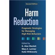 Harm Reduction Pragmatic Strategies for Managing High-Risk Behaviors by Marlatt, G. Alan; Larimer, Mary E.; Witkiewitz, Katie, 9781462502561