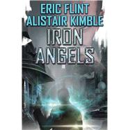 Iron Angels by Flint, Eric; Kimble, Alistair, 9781481482561