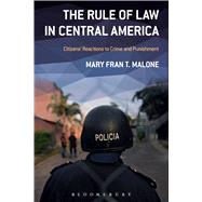 The Rule of Law in Central America Citizens' Reactions to Crime and Punishment by Malone, Mary Fran T., 9781628922561