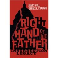 Right Hand of the Father Insurrection Legacy by Hull, James, 9798350922561