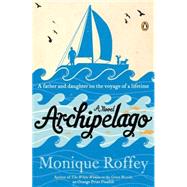 Archipelago : A Novel by Roffey, Monique, 9780143122562