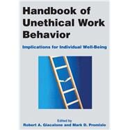 Handbook of Unethical Work Behavior: Implications for Individual Well-Being: Implications for Individual Well-Being by Giacalone; Robert A, 9780765632562