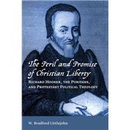 The Peril and Promise of Christian Liberty by Littlejohn, W. Bradford, 9780802872562