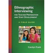 Ethnographic Interviewing for Teacher Preparation and Staff Development by Frank, Carolyn, 9780807752562