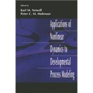 Applications of Nonlinear Dynamics To Developmental Process Modeling by Newell,Karl M.;Newell,Karl M., 9781138002562