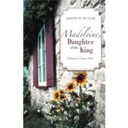 Madeleine, Daughter of the King: Traumas of a Contract Bride by Butler, Danny B., 9781475912562