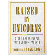 Raised by Unicorns by Lowe, Frank, 9781627782562