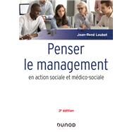 Penser le management en action sociale et mdico-sociale - 3e d. by Jean-Ren Loubat, 9782100802562
