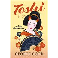 Toshi A Love Forgotten by Good, George, 9798350912562
