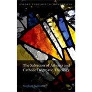 The Salvation of Atheists and Catholic Dogmatic Theology by Bullivant, Stephen, 9780199652563