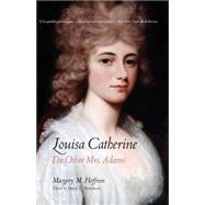 Louisa Catherine: The Other Mrs. Adams by Heffron, Margery M.; Michelmore, David L., 9780300212563