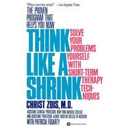 Think Like a Shrink Solve Your Problems Yourself with Short Term Therapy Techniques by Zois, Christ; Fogarty, Pat, 9780446392563