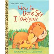 How Do Lions Say I Love You? by Muldrow, Diane; Walker, David M., 9780449812563