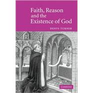 Faith, Reason and the Existence of God by Denys Turner, 9780521602563