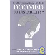 Is Southeastern Europe Doomed to Instability?: A Regional Perspective by Sotiropoulos,Dimitri A., 9780714682563
