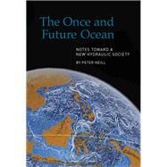 The Once and Future Ocean Notes Toward a New Hydraulic Society by Neill, Peter, 9780918172563
