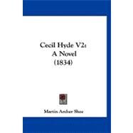 Cecil Hyde V2 : A Novel (1834) by Shee, Martin Archer, 9781120172563