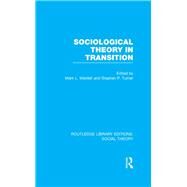 Sociological Theory in Transition (RLE Social Theory) by Wardell; Mark L., 9781138782563