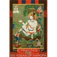 The Practice of the Six Yogas of Naropa by Mullin, Glenn H.; Mullin, Glenn C., 9781559392563