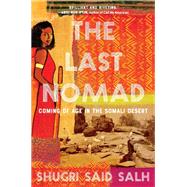 The Last Nomad Coming of Age in the Somali Desert by Salh, Shugri Said, 9781643752563