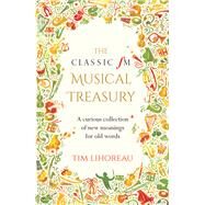 The Classic FM Musical Treasury A Curious Collection of New Meanings for Old Words by Lihoreau, Tim, 9781783962563