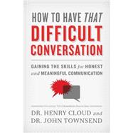 How to Have That Difficult Conversation by Cloud, Henry, Dr.; Townsend, John, Dr., 9780310342564