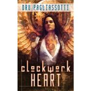 Clockwork Heart by Pagliasotti, Dru, 9780809572564