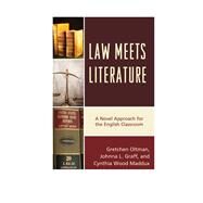 Law Meets Literature A Novel Approach for the English Classroom by Oltman, Gretchen; Graff, Johnna L.; Maddux, Cynthia Wood, 9781475822564