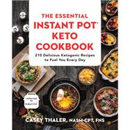 The Essential Instant Pot Keto Cookbook 210 Delicious Ketogenic Recipes to Fuel You Every Day by Thaler, Casey, 9781538732564
