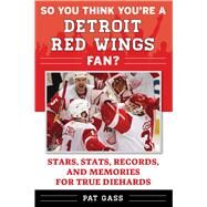So You Think You're a Detroit Red Wings Fan? by Gass, Pat, 9781683582564