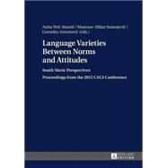 Language Varieties Between Norms and Attitudes by Peti-stantic, Anita; Stanojevic, Mateusz-milan; Antunovic, Goranka, 9783631662564