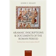 Textbook of Syrian Semitic Inscriptions, Volume IV Aramaic Inscriptions and Documents of the Roman Period by Healey, John F., 9780199252565