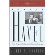 Vaclav Havel Civic Responsibility in the Postmodern Age by Pontuso, James F., 9780742522565