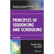 Principles of Sequencing and Scheduling by Baker, Kenneth R.; Trietsch, Dan, 9781119262565