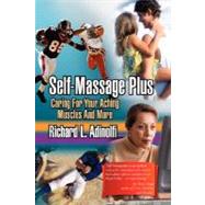 Self-Massage Plus : Caring for Your Aching Muscles and More by Adinolfi, Richard L., 9781425792565