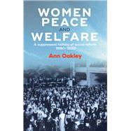 Women, Peace, and Welfare by Oakley, Ann, 9781447332565