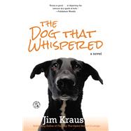 The Dog That Whispered A Novel by Kraus, Jim, 9781455562565