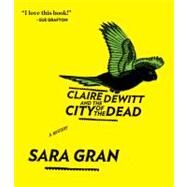 Claire Dewitt and the City of the Dead by Gran, Sara; Monda, Carol, 9781611742565