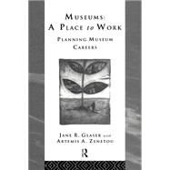 Museums: A Place to Work: Planning Museum Careers by Zenetou,Artemis A., 9780415122566