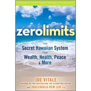 Zero Limits The Secret Hawaiian System for Wealth, Health, Peace, and More by Vitale, Joe; Len, Ihaleakala Hew, 9780470402566