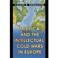 America and the Intellectual Cold Wars in Europe by Berghahn, Volker R., 9780691102566