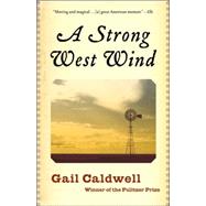 A Strong West Wind A Memoir by CALDWELL, GAIL, 9780812972566