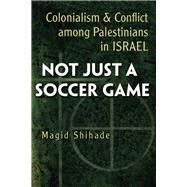 Not Just a Soccer Game by Shihade, Magid, 9780815632566