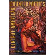 Central American Counterpoetics by Karina Alma, 9780816552566