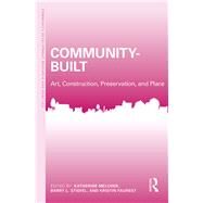 Community-Built: Art, Construction, Preservation, and Place by Melcher; Katherine, 9781138682566