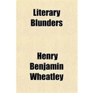 Literary Blunders by Wheatley, Henry Benjamin, 9781153742566