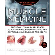 Muscle Medicine The Revolutionary Approach to Maintaining, Strengthening, and Repairing Your Muscles and Joints by DeStefano, Rob; Kelly, Bryan; Hooper, Joseph, 9781416562566