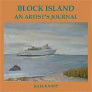 Block Island an Artist's Journal by Knapp, Kate, 9781461182566